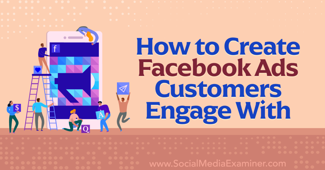 So erstellen Sie Facebook-Anzeigen, mit denen Kunden interagieren – Social Media Examiner