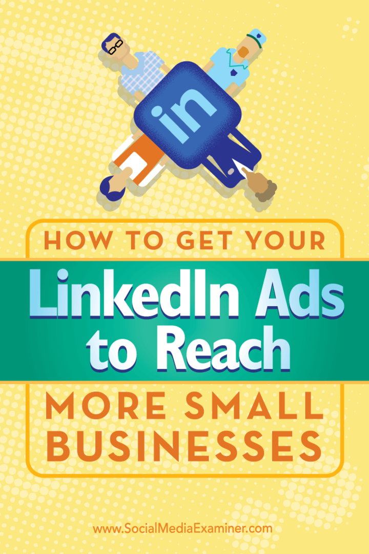 Tipps zur Verwendung der eindeutigen Ausrichtung, mit der Ihre LinkedIn-Anzeigen mehr kleine Unternehmen erreichen.