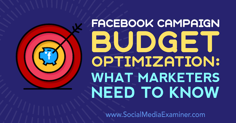 Budgetoptimierung für Facebook-Kampagnen: Was Marketer wissen müssen von Charlie Lawrence auf Social Media Examiner.