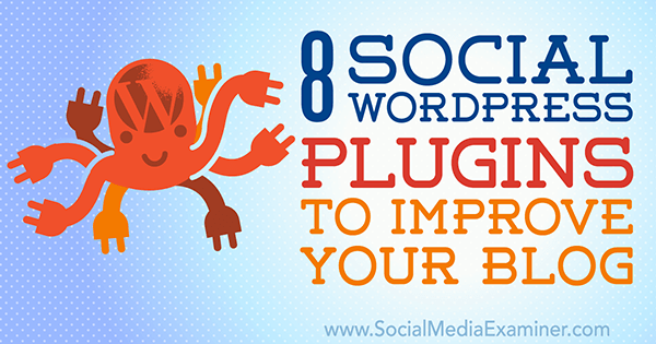 8 Social WordPress Plugins zur Verbesserung Ihres Blogs von Kristel Cuenta auf Social Media Examiner.