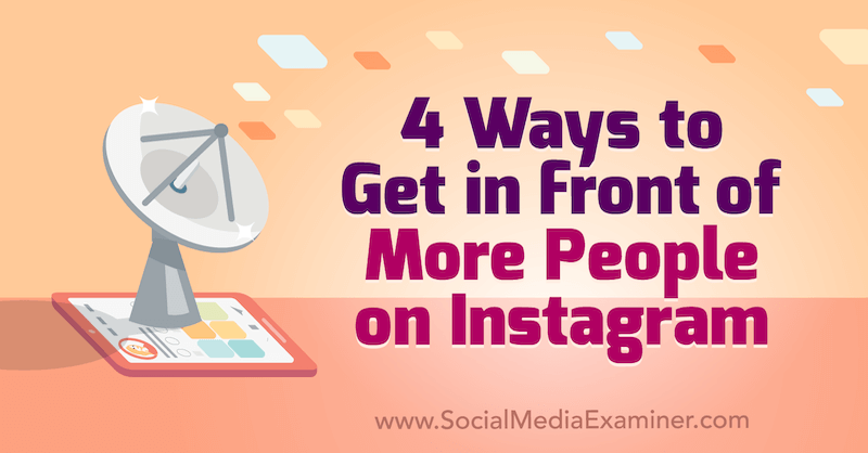4 Möglichkeiten, auf Instagram mehr Menschen zu begegnen: Social Media Examiner