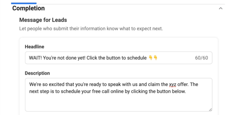 Facebook-Lead-Anzeigen erstellen eine neue Lead-Formularoption, um eine Überschrift und eine Beschreibung der Abschlussnachricht hinzuzufügen, um das Ausfüllen des Formulars mit einer Beispielüberschrift von 'wait! du bist noch nicht fertig! Klicken Sie auf die Schaltfläche unten, um einen Zeitplan mit zwei nach unten zeigenden Emojis und einer Beschreibung bezüglich ihrer Aufregung zu erstellen, dass der Lead bereit ist, mit dem Unternehmen zu sprechen und das verfügbare Angebot in Anspruch zu nehmen