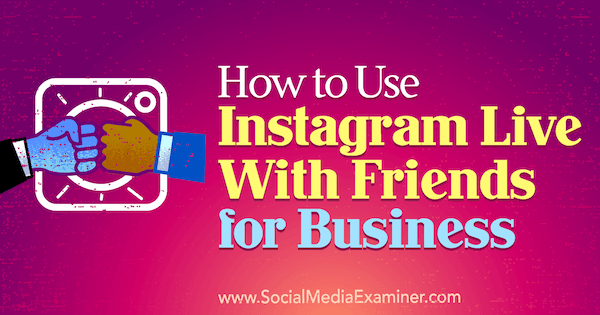 So nutzen Sie Instagram Live With Friends for Business von Kristi Hines auf Social Media Examiner.
