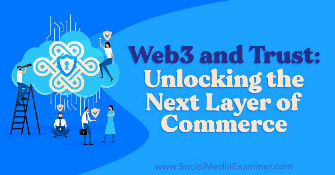 web3-and-trust-unlocking-the-next-layer-of-commerce-von-social-media-examiner