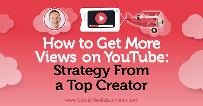 So erhalten Sie mehr Aufrufe auf YouTube: Strategie eines Top-Entwicklers mit Erkenntnissen von Justin Brown im Social Media Marketing Podcast.