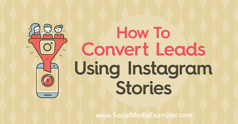 So konvertieren Sie Leads mithilfe von Instagram-Geschichten von Alex Beadon auf Social Media Examiner.
