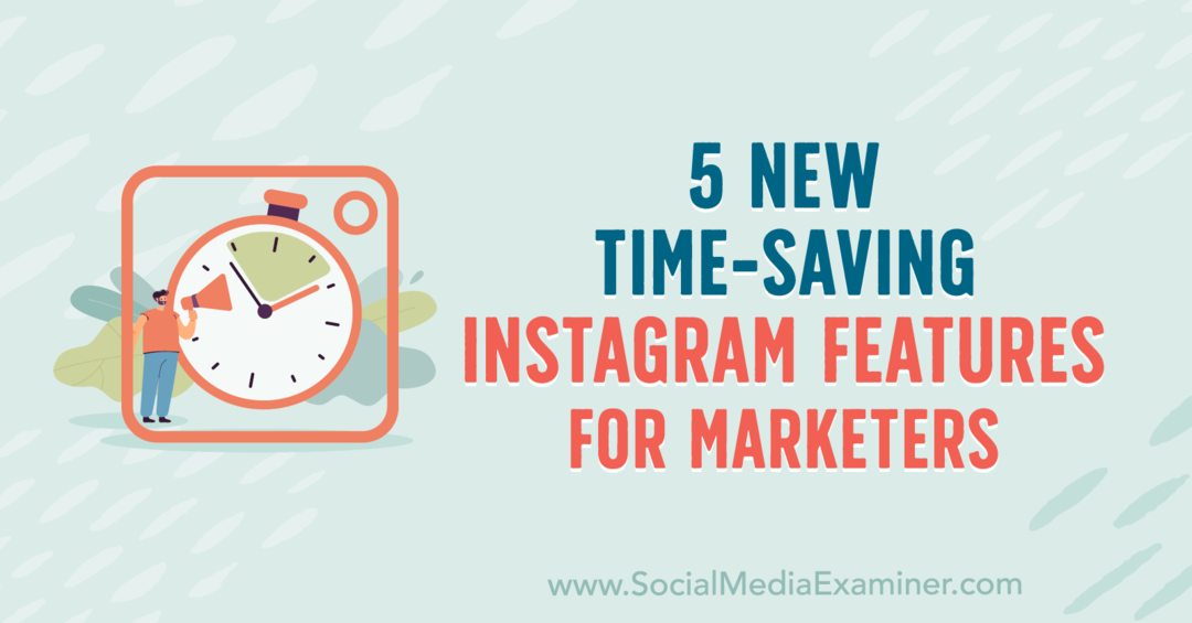 5 neue zeitsparende Instagram-Funktionen für Marketer von Anna Sonnenberg auf Social Media Examiner.