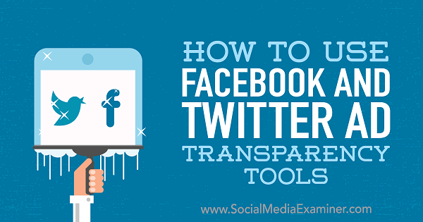 Verwendung der Tools zur Transparenz von Facebook- und Twitter-Anzeigen von Ana Gotter im Social Media Examiner.