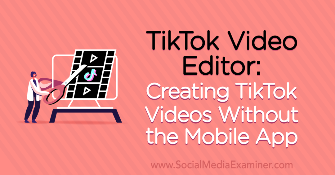 TikTok Video Editor: Erstellen von TikTok-Videos ohne die mobile App von Naomi Nakashima auf Social Media Examiner.