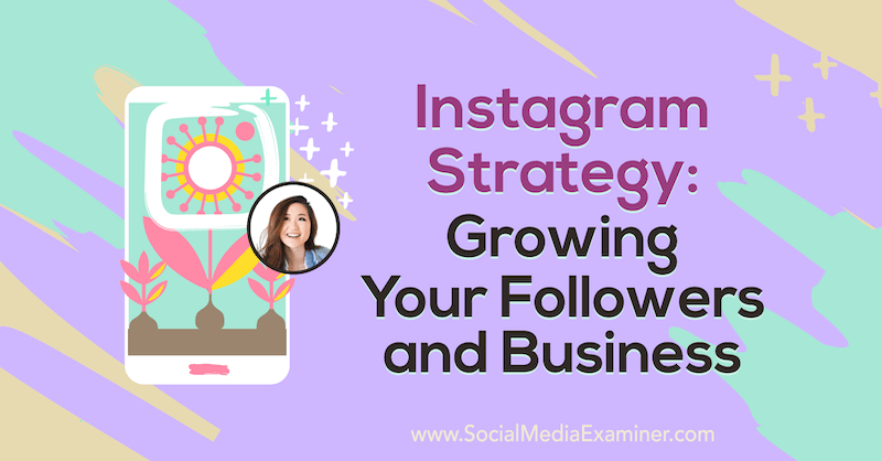 Instagram-Strategie: Wachstum Ihrer Follower und Ihres Geschäfts mit Erkenntnissen von Vanessa Lau im Social Media Marketing Podcast.