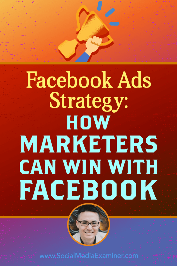 Strategie für Facebook-Anzeigen: Wie Vermarkter mit Facebook gewinnen können, mit Erkenntnissen von Nicholas Kusmich im Social Media Marketing Podcast.