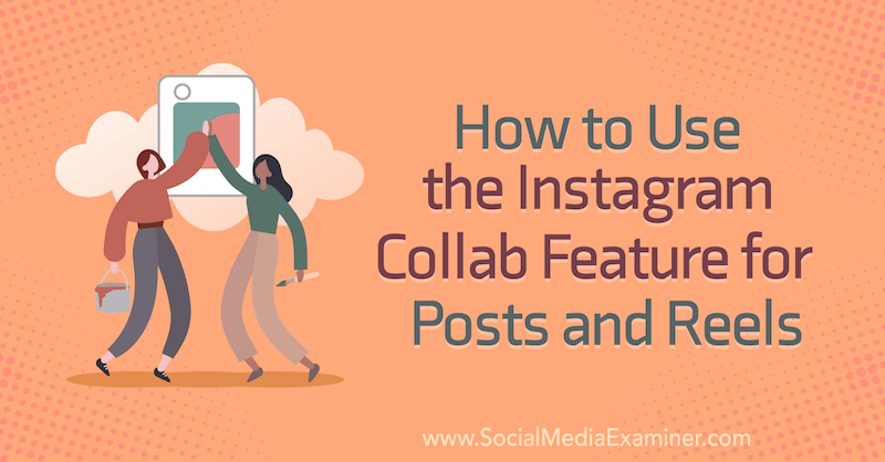 So verwenden Sie die Instagram Collab-Funktion für Posts und Reels von Corinna Keefe auf Social Media Examiner.