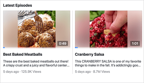 Dies ist ein Screenshot des Abschnitts "Neueste Episoden" der Facebook Watch Show Recipes. In dieser Aufnahme sehen Sie zwei Episodenvorschauen. Links ist eine Vorschau für Best Baked Meatballs. Das Video zeigt immer noch einen Teller mit Fleischbällchen mit einer Gabel in einem der Fleischbällchen und die Zeit 0:49. Unter dem Standbild befindet sich der Videotitel und die folgende Beschreibung: Sie sind die am besten unterstützten Fleischbällchen da draußen! Eine knusprige Kruste und ein saftiges und aromatisches Zentrum.. ” Das Video wurde vor 5 Tagen gepostet und hat 125,9K Aufrufe. Rechts ist die Vorschau für Cranberry Salsa. Das Video zeigt immer noch die Hand einer weißen Frau, die einen Chip in leuchtend rote Salsa taucht, und die Zeit 1:01. Unter dem Standbild befindet sich der Videotitel und die folgende Beschreibung: Diese CRANBERRY SALSA ist eine meiner Lieblingsbeschäftigungen im Herbst. Es macht süchtig.. „Das Video wurde vor 5 Tagen gepostet und hat 8,7 Millionen Aufrufe. Rachel Farnsworth verwendet Episoden, aber keine Staffeln für die Videos auf ihrer Facebook Watch Show Recipes.