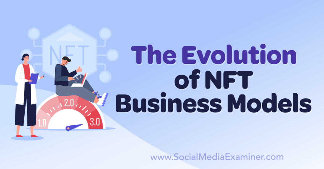 Die Entwicklung von NFT-Geschäftsmodellen: Social Media Examiner