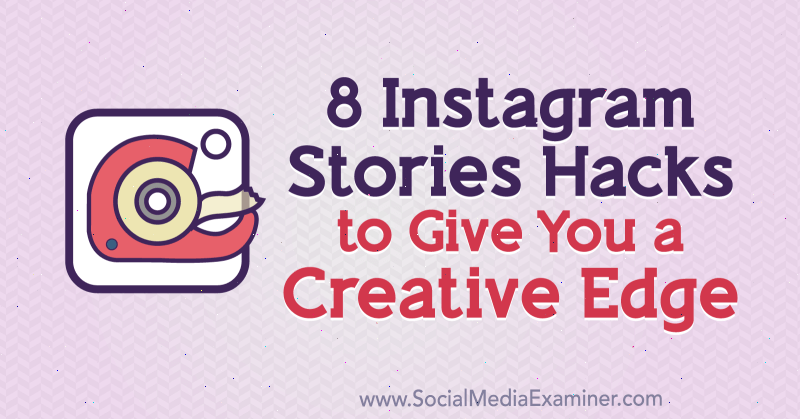 8 Instagram Stories Hacks für einen kreativen Vorsprung von Alex Beadon auf Social Media Examiner.