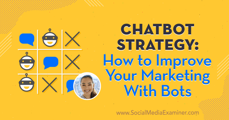 Chatbot-Strategie: So verbessern Sie Ihr Marketing mit Bots mit Erkenntnissen von Natasha Takahashi im Social Media Marketing Podcast.