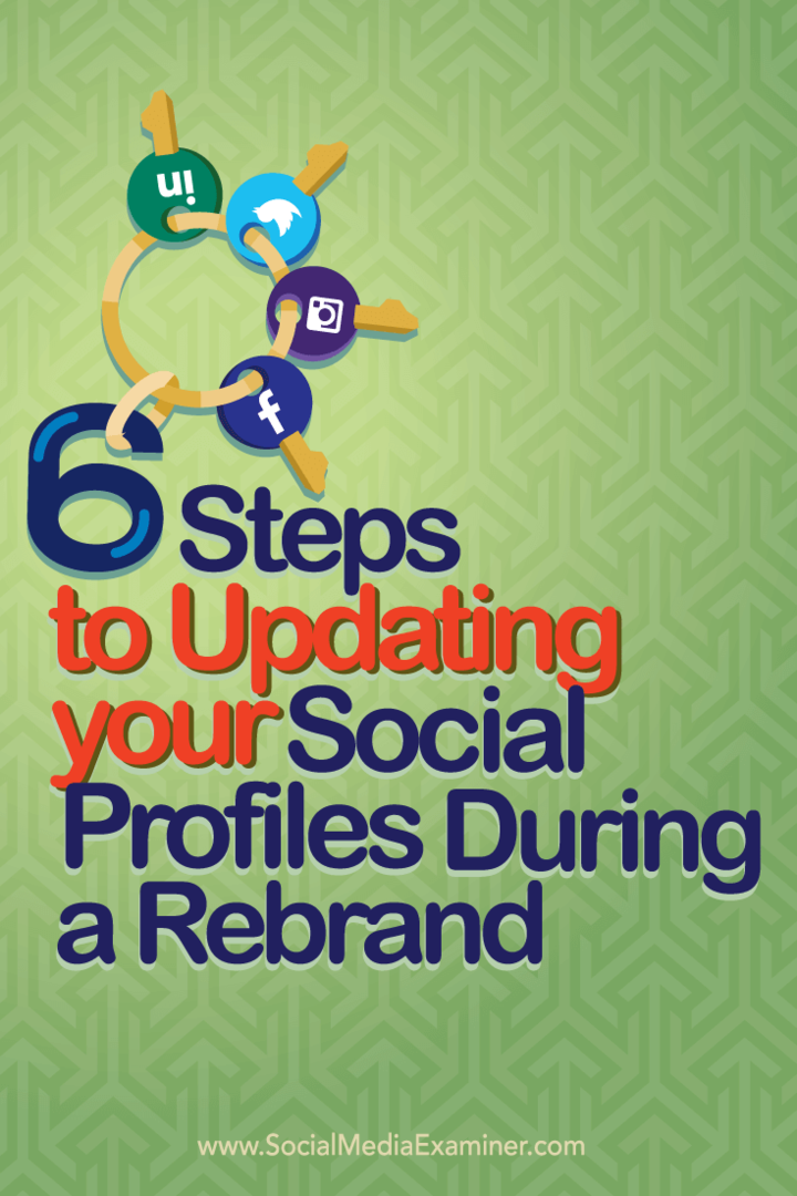 6 Schritte zum Aktualisieren Ihrer Social Media-Profile während eines Rebrandings: Social Media Examiner