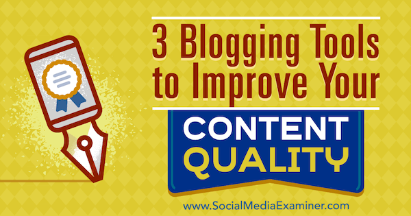3 Blogging-Tools zur Verbesserung der Qualität Ihrer Inhalte von Eric Sachs im Social Media Examiner.