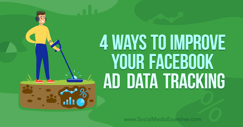 4 Möglichkeiten zur Verbesserung Ihres Facebook-Werbedaten-Trackings von James Bender auf Social Media Examiner.