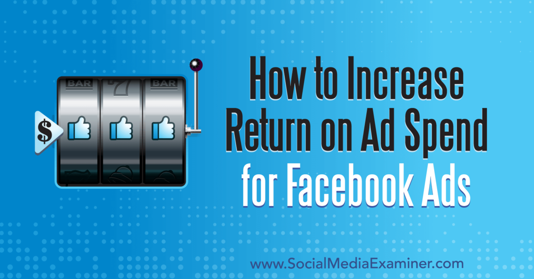 Wie man den Return on Ad Spend für Facebook-Werbung erhöht von Charlie Lawrance auf Social Media Examiner.
