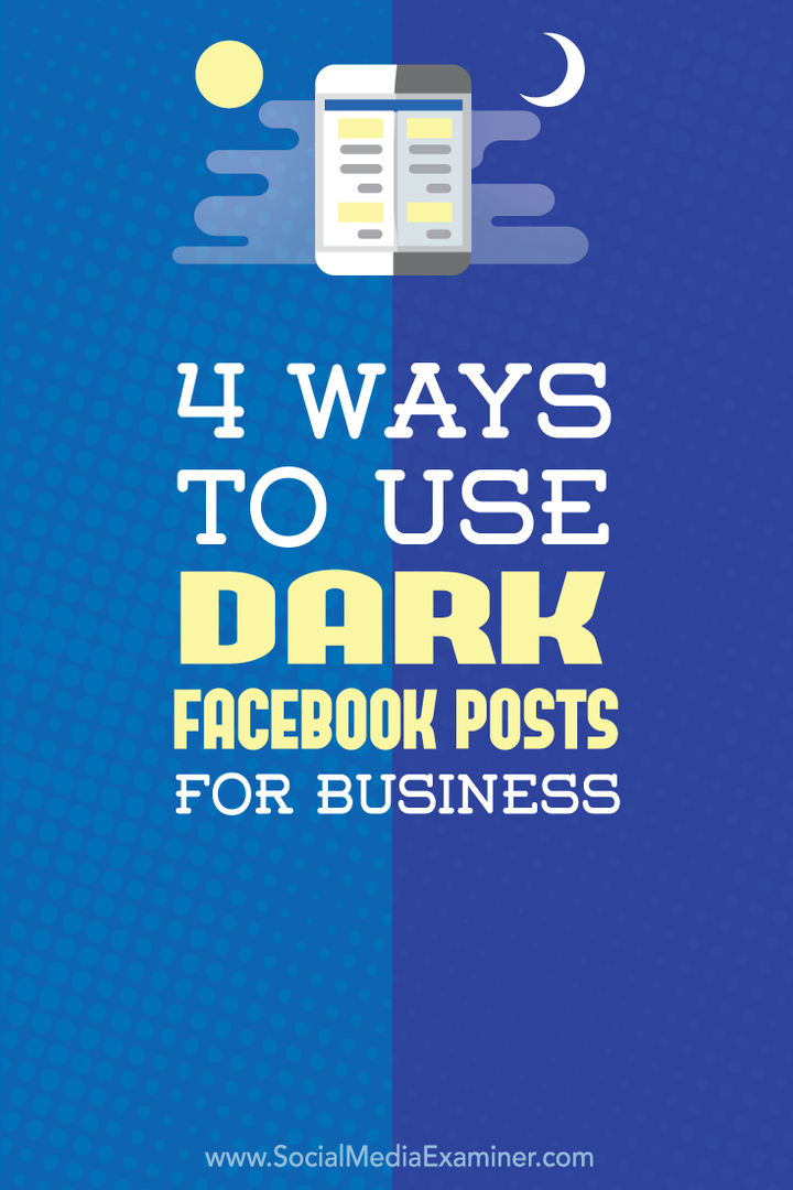 4 Möglichkeiten, dunkle Facebook-Posts für Unternehmen zu nutzen: Social Media Examiner