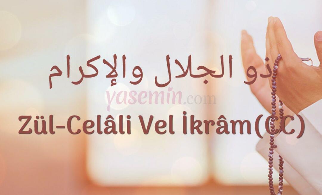 Was bedeutet Zül-Jalali Vel İkram (c.c.) von Esma-ül Hüsna? Was sind seine Tugenden? 