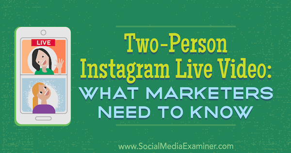 Zwei-Personen-Instagram-Live-Video: Was Vermarkter wissen müssen von Jenn Herman auf Social Media Examiner.