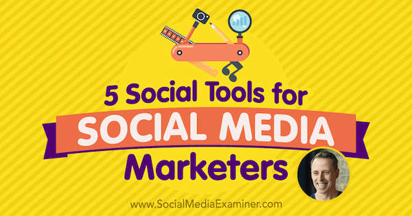 5 Social Tools für Social Media-Vermarkter mit Erkenntnissen von Ian Cleary im Social Media Marketing Podcast.
