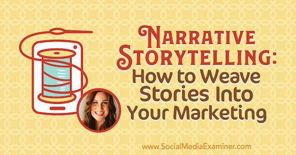 Narrative Storytelling: Wie Sie Geschichten in Ihr Marketing einbinden, mit Erkenntnissen von Melissa Cassera im Social Media Marketing Podcast.