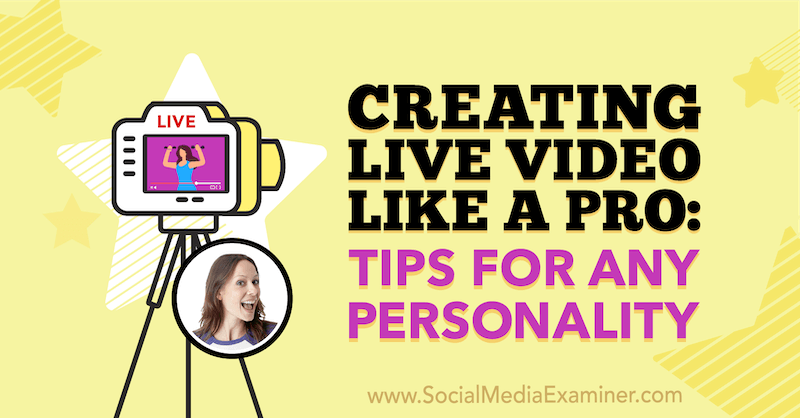 Live-Video wie ein Profi erstellen: Tipps für jede Persönlichkeit mit Erkenntnissen von Luria Petrucci im Social Media Marketing Podcast.