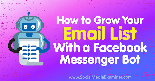 So erweitern Sie Ihre E-Mail-Liste mit einem Facebook Messenger Bot: Social Media Examiner