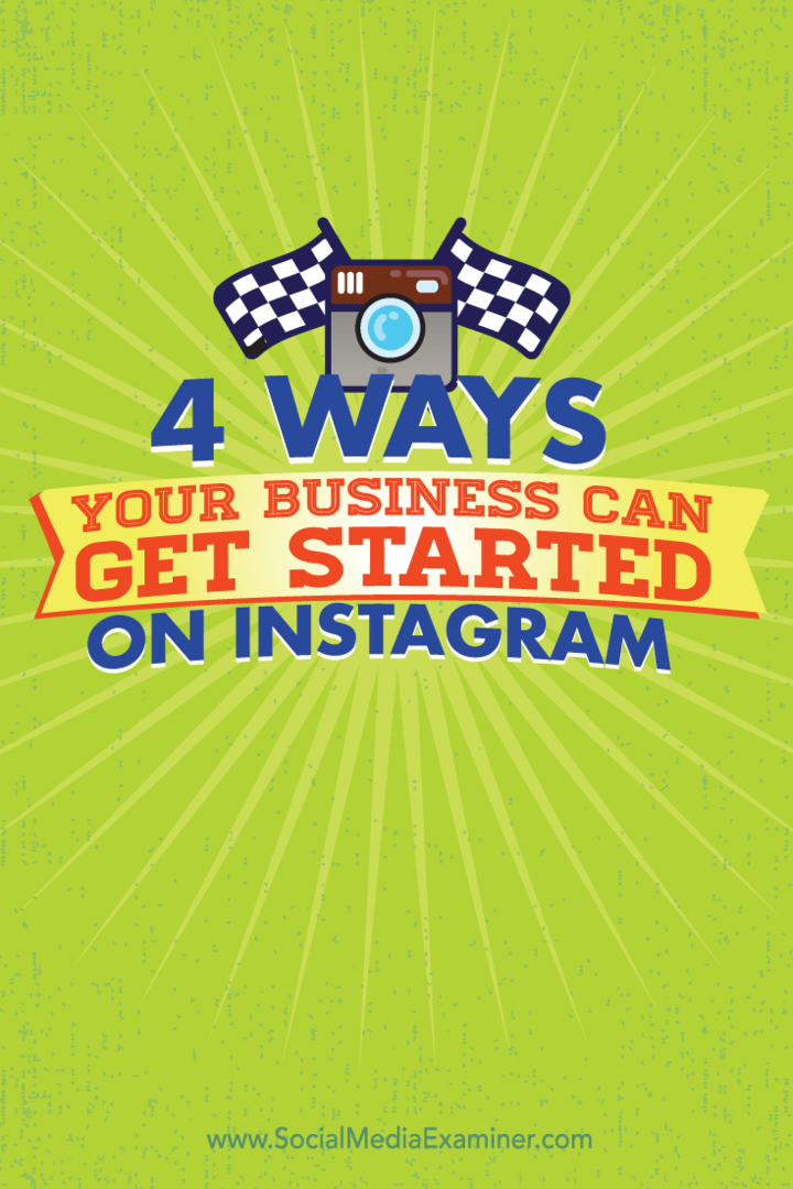 4 Möglichkeiten, wie Ihr Unternehmen auf Instagram starten kann: Social Media Examiner