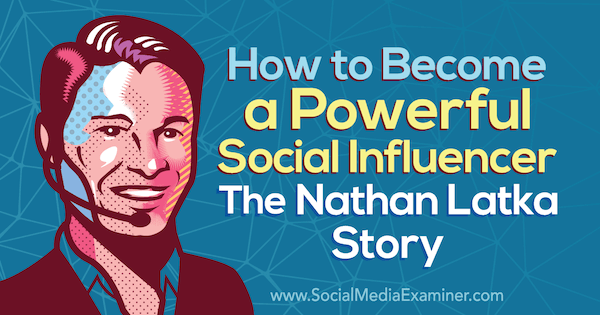 Wie man ein mächtiger Influencer wird: Die Nathan Latka-Geschichte mit Erkenntnissen von Nathan Latka im Social Media Marketing Podcast.