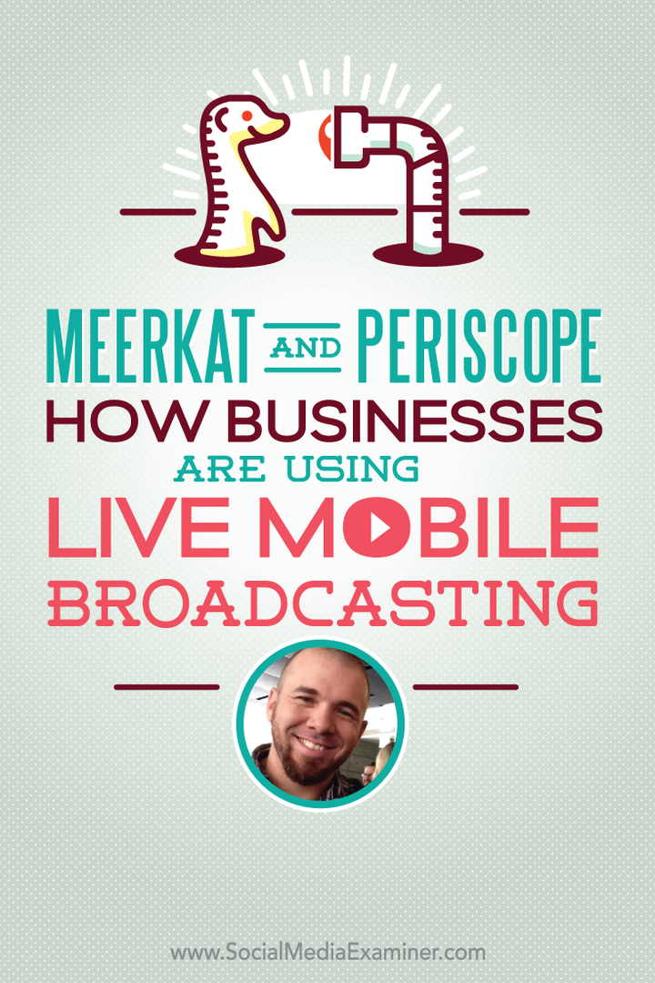 Erdmännchen und Periskop: Wie Unternehmen Live Mobile Broadcasting nutzen: Social Media Examiner