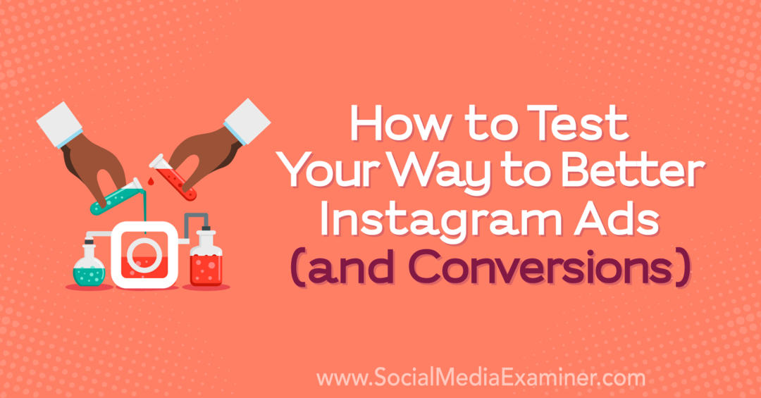 So testen Sie Ihren Weg zu besseren Instagram-Anzeigen (und Conversions): Social Media Examiner