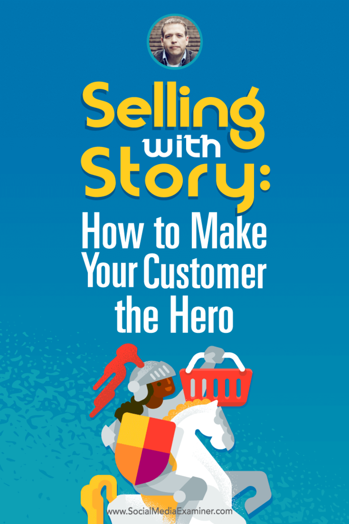Donald Miller spricht mit Michael Stelzner über den Verkauf mit Geschichte und wie Sie Ihren Kunden zum Helden machen können.