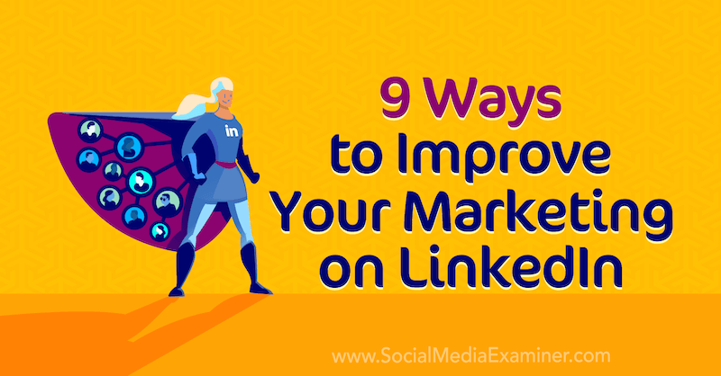 9 Möglichkeiten zur Verbesserung Ihres Marketings auf LinkedIn von Luan Wise im Social Media Examiner.