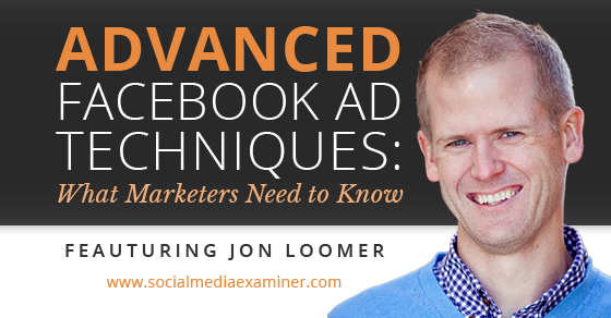 Jon Loomer fortgeschrittene Facebook-Werbetechniken