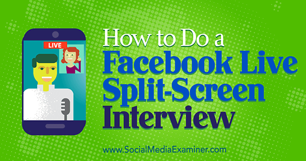 Wie man ein Facebook Live Split-Screen-Interview von Erin Cell auf Social Media Examiner macht.