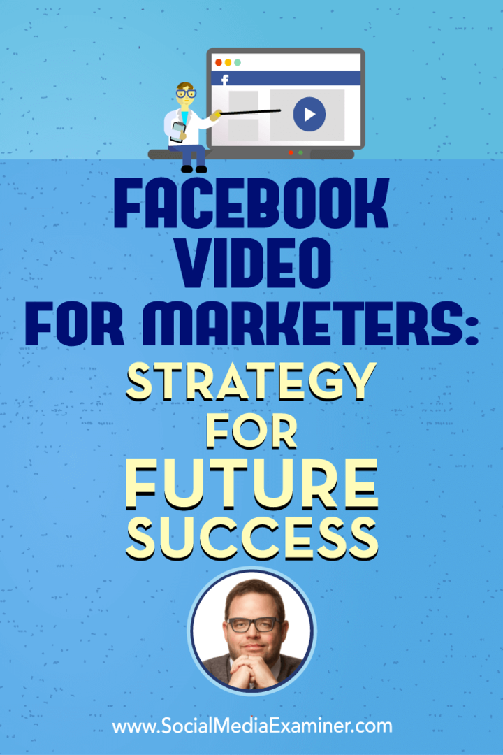 Facebook-Video für Vermarkter: Strategie für den zukünftigen Erfolg: Social Media Examiner