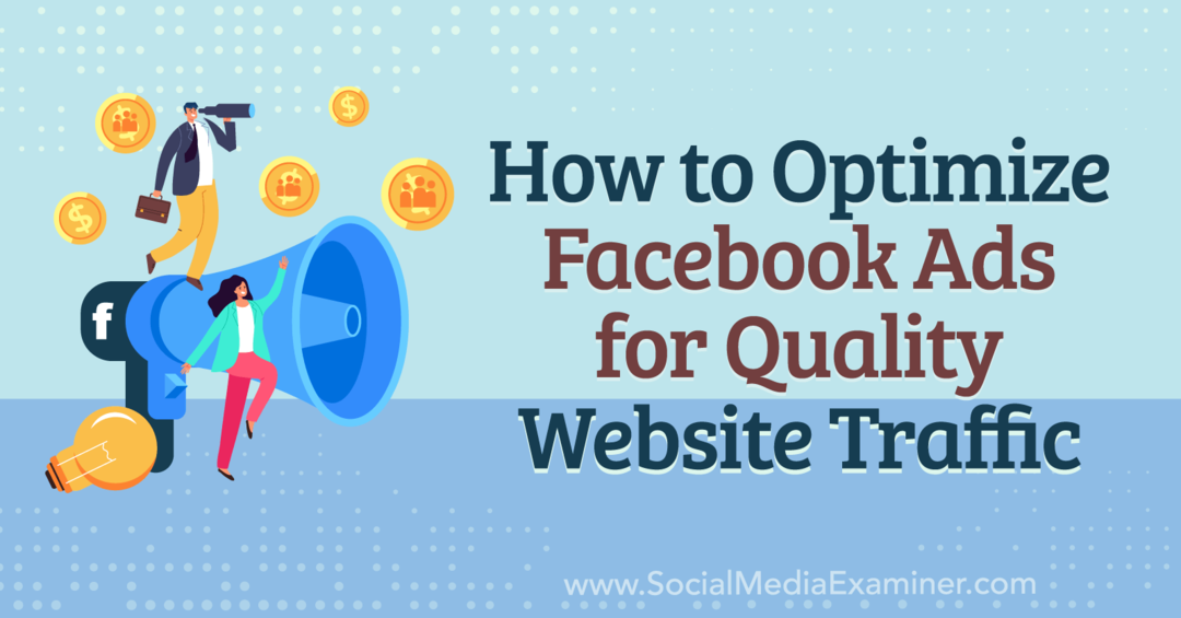 So optimieren Sie Facebook-Anzeigen für qualitativ hochwertigen Website-Traffic – Social Media Examiner