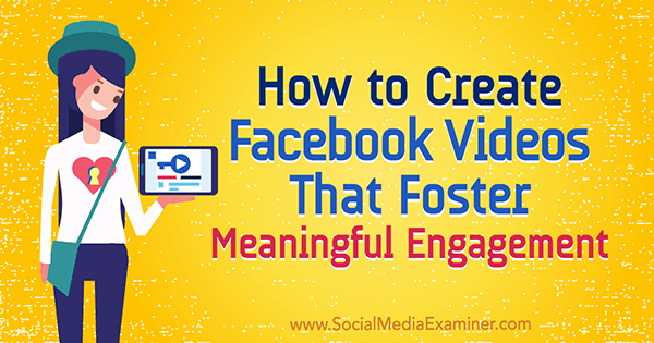 So erstellen Sie Facebook-Videos, die ein sinnvolles Engagement fördern, von Victor Blasko auf Social Media Examiner.
