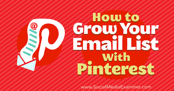 So erweitern Sie Ihre E-Mail-Liste mit Pinterest von Emily Syring auf Social Media Examiner.