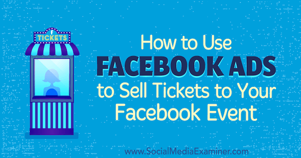 Verwendung von Facebook-Anzeigen zum Verkauf von Tickets für Ihr Facebook-Event von Carma Levene auf Social Media Examiner.