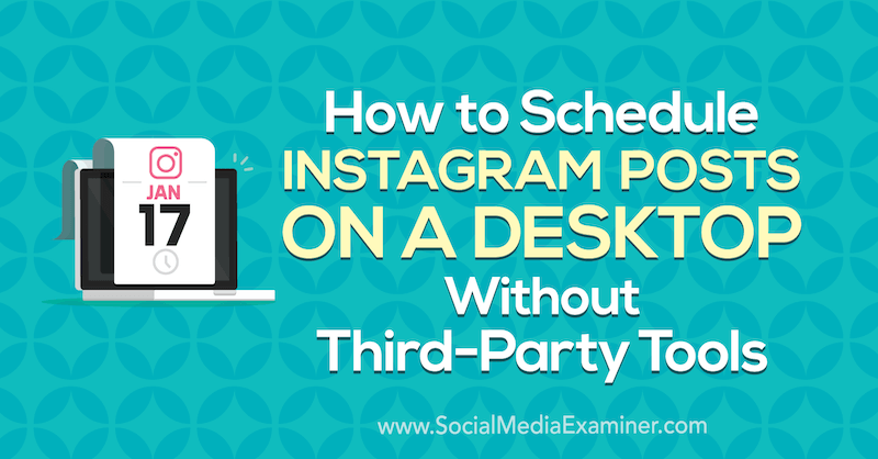 So planen Sie Instagram-Posts auf einem Desktop ohne Tools von Drittanbietern: Social Media Examiner