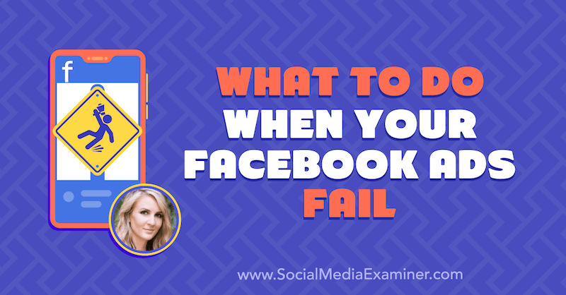 Was tun, wenn Ihre Facebook-Anzeigen fehlschlagen? Mit Informationen von Tara Zirker im Social Media Marketing Podcast.